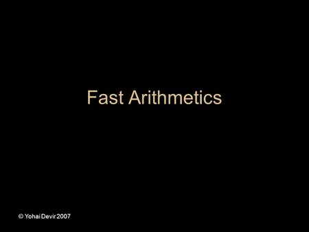 © Yohai Devir 2007 Fast Arithmetics. © Yohai Devir 2007 Full Adder Cout AiAi BiBi SiSi Cin.