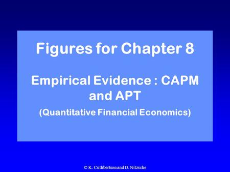 © K. Cuthbertson and D. Nitzsche Figures for Chapter 8 Empirical Evidence : CAPM and APT (Quantitative Financial Economics)