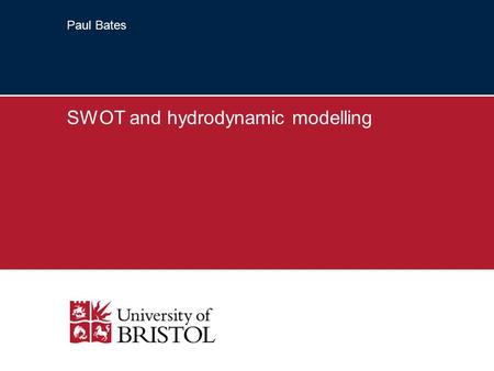 Paul Bates SWOT and hydrodynamic modelling. 2 Flooding as a global problem According to UNESCO in 2004 floods caused ….. –~7k deaths –affected ~116M people.