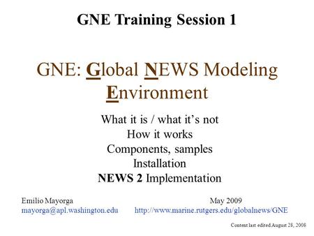 GNE: Global NEWS Modeling Environment What it is / what it’s not How it works Components, samples Installation NEWS 2 Implementation Emilio MayorgaMay.