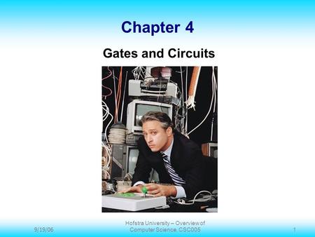 9/19/06 Hofstra University – Overview of Computer Science, CSC005 1 Chapter 4 Gates and Circuits.