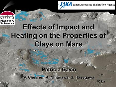 Effects of Impact and Heating on the Properties of Clays on Mars Patricia Gavin V. Chevrier, K. Ninagawa, S. Hasegawa.