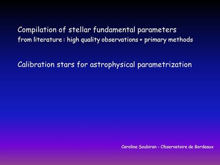 Compilation of stellar fundamental parameters from literature : high quality observations + primary methods Calibration stars for astrophysical parametrization.