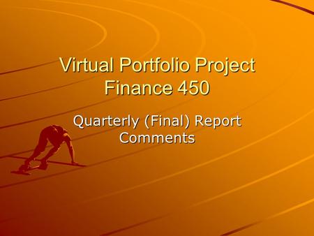 Virtual Portfolio Project Finance 450 Quarterly (Final) Report Comments.
