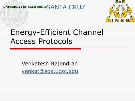 UNIVERSITY OF CALIFORNIA SANTA CRUZ Energy-Efficient Channel Access Protocols Venkatesh Rajendran