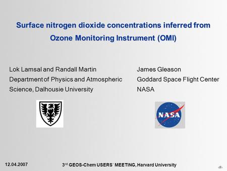 1 Surface nitrogen dioxide concentrations inferred from Ozone Monitoring Instrument (OMI) 12.04.2007 3 rd GEOS-Chem USERS ` MEETING, Harvard University.