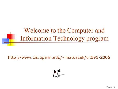 27-Jun-15 Welcome to the Computer and Information Technology program