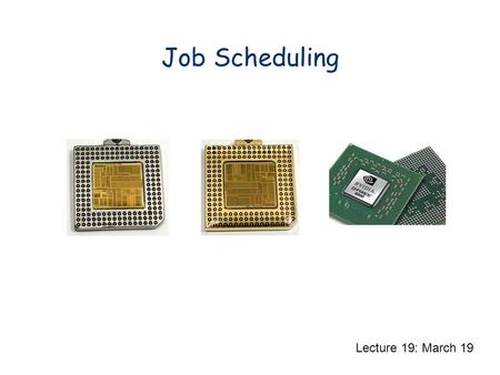 Job Scheduling Lecture 19: March 19. Job Scheduling: Unrelated Multiple Machines There are n jobs, each job has: a processing time p(i,j) (the time to.