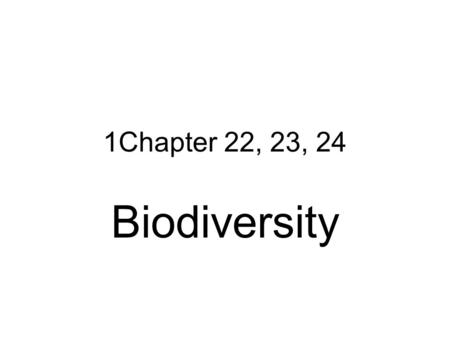 1Chapter 22, 23, 24 Biodiversity. Key Concepts Ch. 22  Human effects on biodiversity  Importance of biodiversity  How human activities affect wildlife.