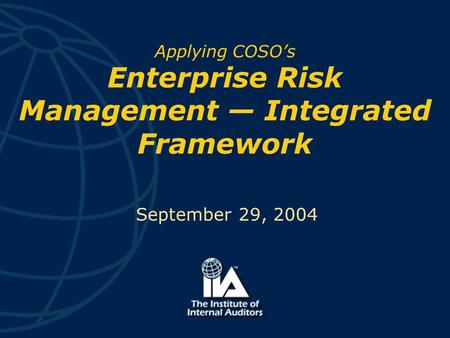 Applying COSO’s Enterprise Risk Management — Integrated Framework