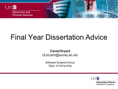 Final Year Dissertation Advice Daniel Bryant Software Systems Group Dept. of Computing.