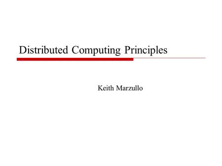 Distributed Computing Principles Keith Marzullo. 2 It’s all about distributed systems now…
