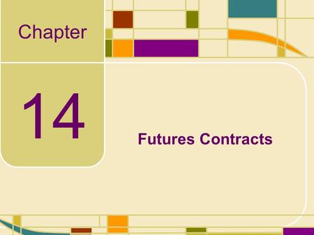 Chapter 14 Futures Contracts. 14-2 Futures Contracts Our goal in this chapter is to discuss the basics of futures contracts and how their prices are quoted.