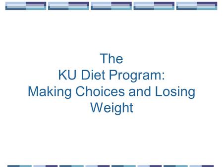 The KU Diet Program: Making Choices and Losing Weight.
