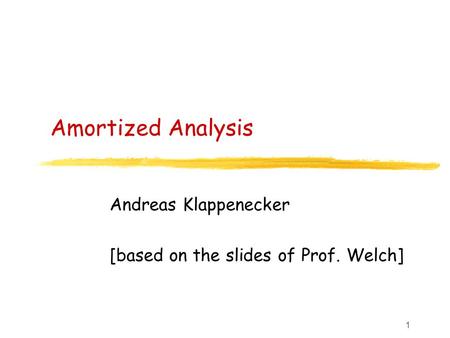 Andreas Klappenecker [based on the slides of Prof. Welch]