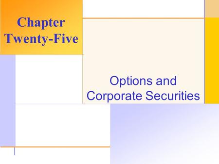 © 2003 The McGraw-Hill Companies, Inc. All rights reserved. Options and Corporate Securities Chapter Twenty-Five.