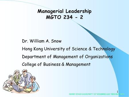 MGTO 234-21 Dr. William A. Snow Hong Kong University of Science & Technology Department of Management of Organizations College of Business & Management.