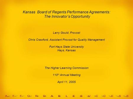 Kansas Board of Regents Performance Agreements: The Innovator’s Opportunity Larry Gould, Provost Chris Crawford, Assistant Provost for Quality Management.