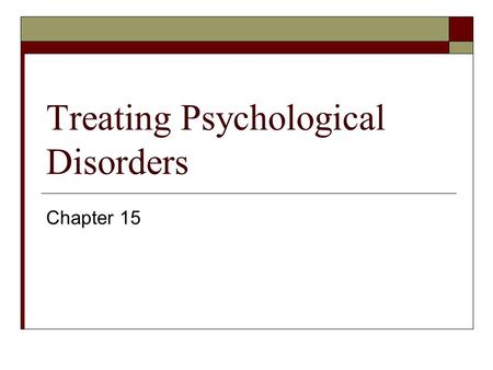 Treating Psychological Disorders