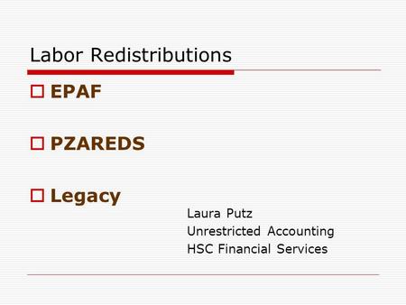 Labor Redistributions  EPAF  PZAREDS  Legacy Laura Putz Unrestricted Accounting HSC Financial Services.