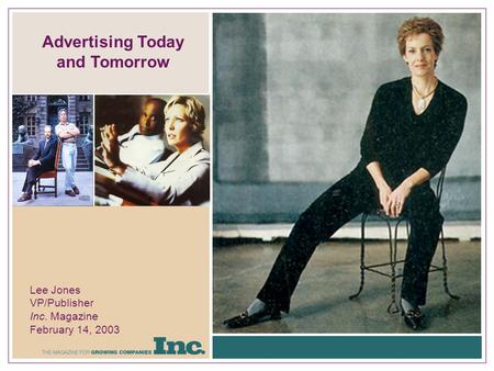 Advertising Today and Tomorrow Lee Jones VP/Publisher Inc. Magazine February 14, 2003.