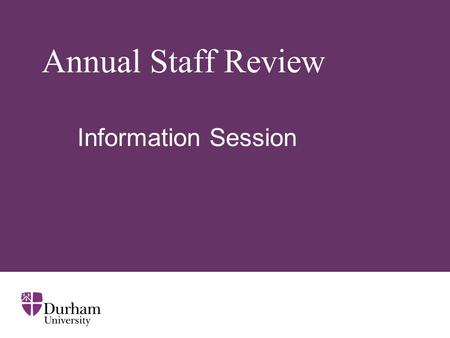 Annual Staff Review Information Session. ∂ Why have an Annual Staff Review Scheme? Opportunity to recognise staff for their hard work Opportunity to help.