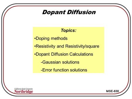 MSE-630 Dopant Diffusion Topics: Doping methods Resistivity and Resistivity/square Dopant Diffusion Calculations -Gaussian solutions -Error function solutions.