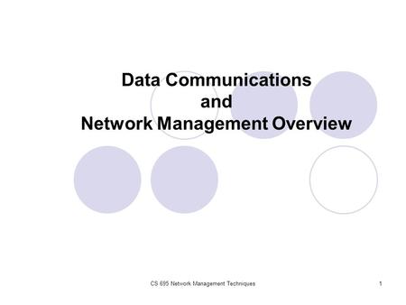CS 695 Network Management Techniques1 Data Communications and Network Management Overview.