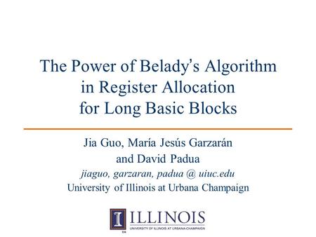 The Power of Belady ’ s Algorithm in Register Allocation for Long Basic Blocks Jia Guo, María Jesús Garzarán and David Padua jiaguo, garzaran,