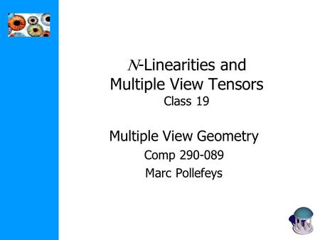  -Linearities and Multiple View Tensors Class 19 Multiple View Geometry Comp 290-089 Marc Pollefeys.