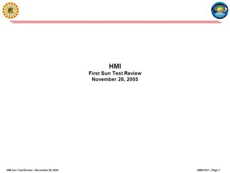 HMI01567 – Page 1HMI Sun Test Review – November 28, 2005 HMI First Sun Test Review November 28, 2005.