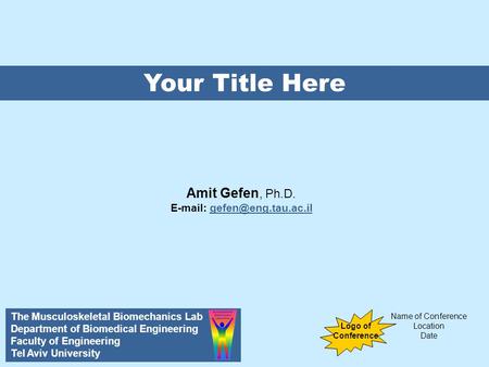 Amit Gefen, Ph.D.   Your Title Here Name of Conference Location Date Amit Gefen, Ph.D. The Musculoskeletal Biomechanics Lab Department.