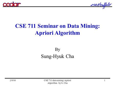 2/8/00CSE 711 data mining: Apriori Algorithm by S. Cha 1 CSE 711 Seminar on Data Mining: Apriori Algorithm By Sung-Hyuk Cha.