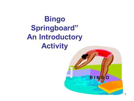 1 B I N G O Bingo Springboard” An Introductory Activity.
