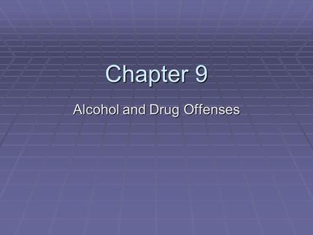 Chapter 9 Alcohol and Drug Offenses. Drug Offenses  Controlled Substance Act – a federal law listing controlled substances according to their potential.