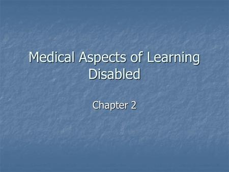 Medical Aspects of Learning Disabled Chapter 2. This is your brain.