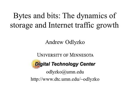 Bytes and bits: The dynamics of storage and Internet traffic growth  Andrew Odlyzko.