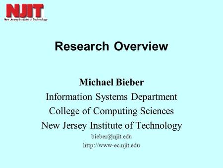 Research Overview Michael Bieber Information Systems Department College of Computing Sciences New Jersey Institute of Technology