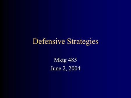 Defensive Strategies Mktg 485 June 2, 2004. Defensive Strategies – Ch. 13 Protect Market Position –Protect Market Share –Build Customer Retention –Reduced.