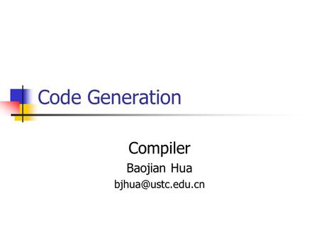 Code Generation Compiler Baojian Hua