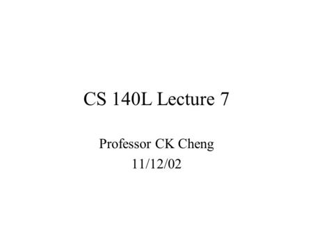 CS 140L Lecture 7 Professor CK Cheng 11/12/02. Transformation between Mealy and Moore Machines Algorithm: 1) For each NS, z = S i, j create a state S.