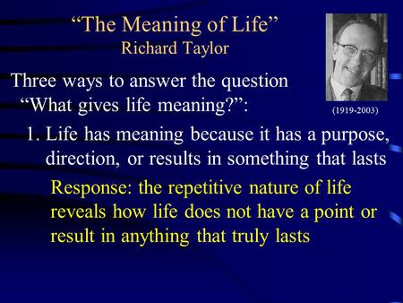 “The Meaning of Life” Richard Taylor