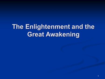 1 The Enlightenment and the Great Awakening. 2 John Locke One of the great philosophers of the late seventeenth and early eighteenth century. One of the.