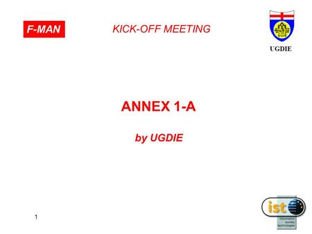 UGDIE KICK-OFF MEETING F-MAN 1 ΑΝΝΕΧ 1-A by UGDIE.