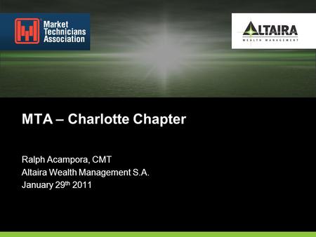 Ralph Acampora, CMT Altaira Wealth Management S.A. January 29 th 2011 MTA – Charlotte Chapter.
