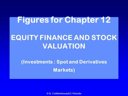 © K. Cuthbertson and D. Nitzsche Figures for Chapter 12 EQUITY FINANCE AND STOCK VALUATION (Investments : Spot and Derivatives Markets)