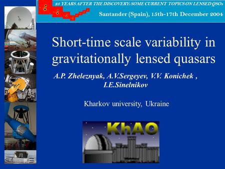 25 YEARS AFTER THE DISCOVERY: SOME CURRENT TOPICS ON LENSED QSOs Santander (Spain), 15th-17th December 2004 Short-time scale variability in gravitationally.