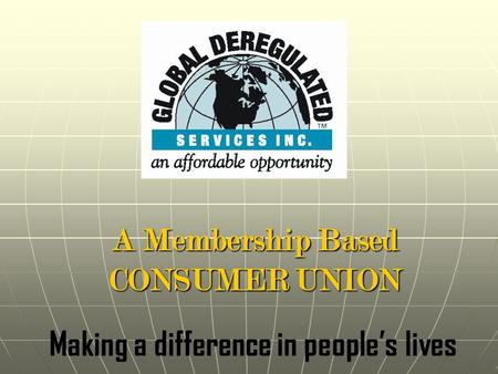 A Membership Based CONSUMER UNION Making a difference in people’s lives.