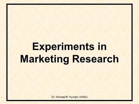 Dr. Michael R. Hyman, NMSU Experiments in Marketing Research.