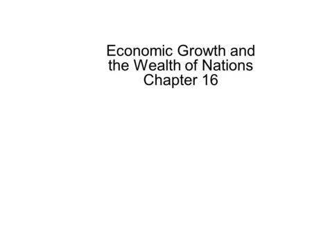 Economic Growth and the Wealth of Nations Chapter 16